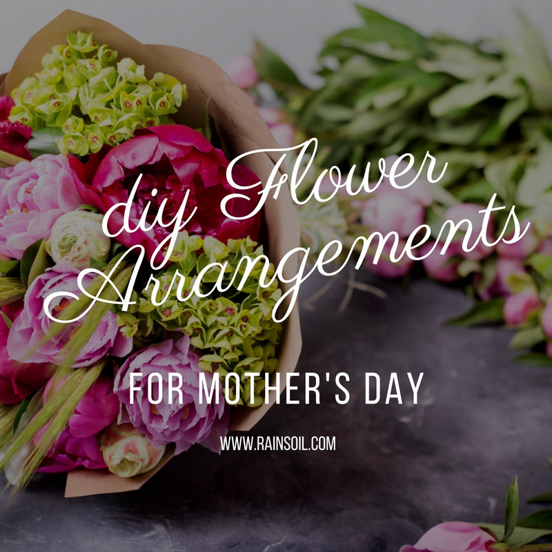 5 Steps to Creating a Floral Arrangement Mom Will Love | RainSoil